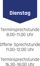 Dienstag Terminsprechstunde 8.00–11.00 Uhr . Offene Sprechstunde 11.00–12.00 Uhr . Terminsprechstunde 16.30–18.00 Uhr