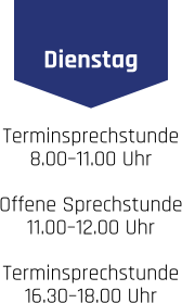 Dienstag Terminsprechstunde 8.00–11.00 Uhr . Offene Sprechstunde 11.00–12.00 Uhr . Terminsprechstunde 16.30–18.00 Uhr