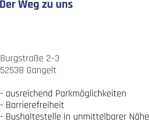 Burgstraße 2–3 52538 Gangelt  - ausreichend Parkmöglichkeiten - Barrierefreiheit - Bushaltestelle in unmittelbarer Nähe Der Weg zu uns